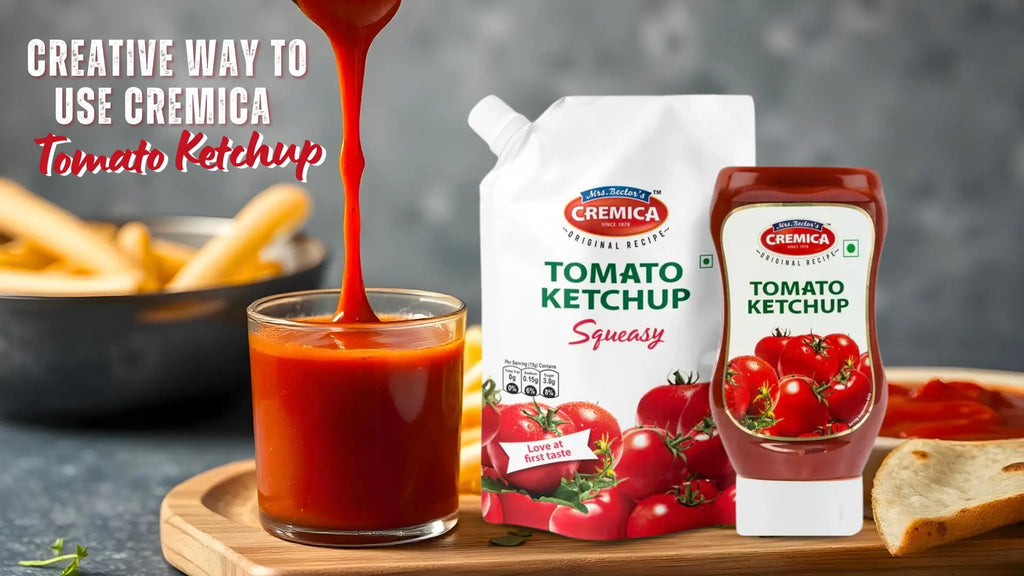 Creative Ways To Use CremicaTomato Ketchup In Your Daily Cooking