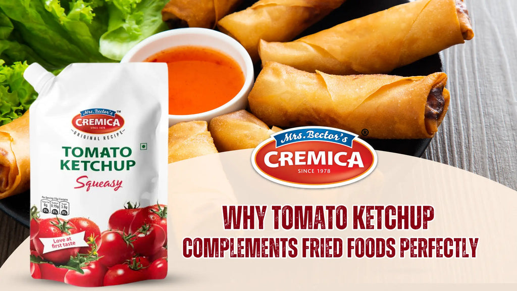 Why Tomato Ketchup Complements Fried Foods Perfectly